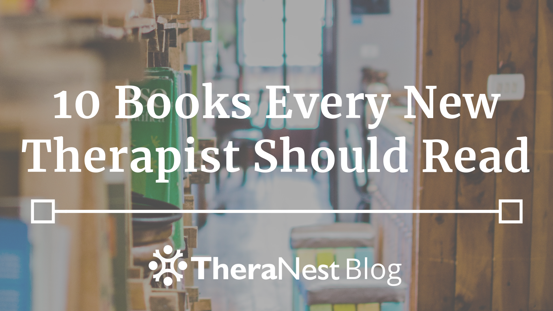 10 Books Every New Therapist Should Read | TheraNest Blog